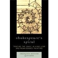 Shakespeare's Spiral Tracing the Snail in King Lear and Renaissance Painting by Unknown, 9780761841371