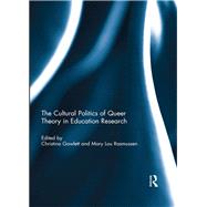 The Cultural Politics of Queer Theory in Education Research by Gowlett; Christina, 9781138101371