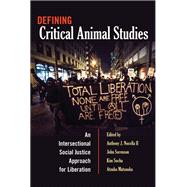 Defining Critical Animal Studies by Nocella, Anthony J., II; Sorenson, John; Socha, Kim; Matsuoka, Atsuko, 9781433121371