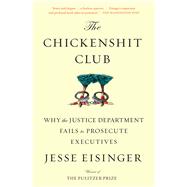 The Chickenshit Club Why the Justice Department Fails to Prosecute Executives by Eisinger, Jesse, 9781501121371