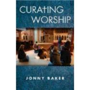 Curating Worship by Baker, Jonny, 9781596271371