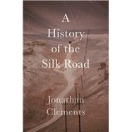 A History of the Silk Road,Clements, Jonathan,9781909961371