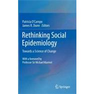 Rethinking Social Epidemiology: Towards a Science of Change by O'Campo, Patricia; Dunn, James R., 9789400721371