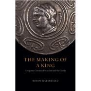 The Making of a King by Robin Waterfield, 9780226611372