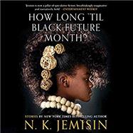 How Long 'til Black Future Month? Stories by Jemisin, N. K., 9780316491372