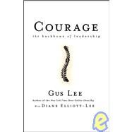 Courage The Backbone of Leadership by Lee, Gus; Elliott-Lee, Diane, 9780787981372