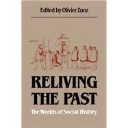 Reliving The Past by Zunz, Olivier; Cohen, David William; Tilly, Charles, 9780807841372