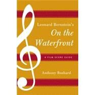 Leonard Bernstein's On the Waterfront A Film Score Guide by Bushard, Anthony, 9780810881372