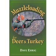 Muzzleloading for Deer & Turkey by Ehrig, Dave, 9780811701372