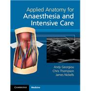 Applied Anatomy for Anaesthesia and Intensive Care by Georgiou, Andy; Thompson, Chris; Nickells, James, 9781107401372