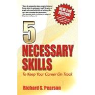 5 Necessary Skills to Keep Your Career on Track : Recession Proof Guidance for How to Negotiate a Job Offer, Conduct Job Interviews, Interview Questio by Pearson, Richard S., 9781432741372