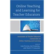 Online Teaching and Learning for Teacher Educators by Fulton, Lori, PhD; Yoshioka, Jon; Gallavan, Nancy P.,, 9781475861372
