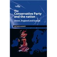 The Conservative Party and the nation Union, England and Europe by Aughey, Arthur, 9781526101372