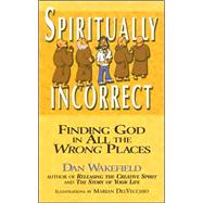 Spiritually Incorrect by Wakefield, Dan, 9781594731372