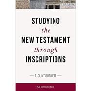 Studying the New Testament Through Inscriptions by Burnett, D. Clint, 9781683071372
