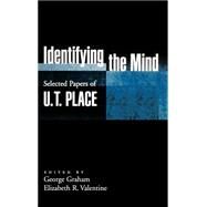 Identifying the Mind Selected Papers of U. T. Place by Place, U. T.; Graham, George; Valentine, Elizabeth R., 9780195161373