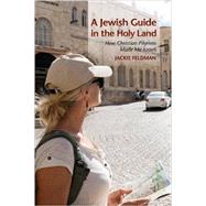 A Jewish Guide in the Holy Land by Feldman, Jackie, 9780253021373