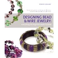 Designing Bead and Wire Jewelry Everything the Beginner Needs to Know by Graham, Renata, 9780312591373