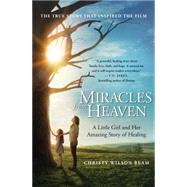 Miracles from Heaven A Little Girl and Her Amazing Story of Healing by Wilson Beam, Christy, 9780316311373