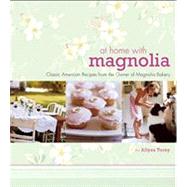 At Home with Magnolia : Classic American Recipes from the Owner of Magnolia Bakery by Torey, Allysa; Kernick, John, 9780471751373