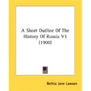 Short Outline of the History of Russia V1 by Lawson, Bethia Jane, 9780548901373