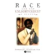 Race and the Enlightenment : A Reader by Eze, Emmanuel Chukwudi, 9780631201373
