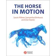 The Horse in Motion The Anatomy and Physiology of Equine Locomotion by Pilliner, Sarah; Elmhurst, Samantha; Davies, Zoe, 9780632051373