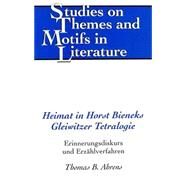 Heimat in Horst Bieneks Gleiwitzer Tetralogie : Erinnerungsdiskurs und Erzahlverfahren by Ahrens, Thomas B., 9780820461373