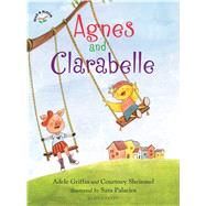 Agnes and Clarabelle by Griffin, Adele; Sheinmel, Courtney; Palacios, Sara, 9781619631373