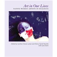 Art in Our Lives by Lamar, Cynthia Chavez; Racette, Sherry Farrell; Evans, Lara, 9781934691373