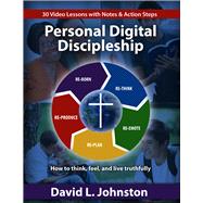 Personal Digital Discipleship Ho to think, feel, and live truthfully by Johnston, David L, 9781958211373