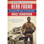 Hero Found: The Greatest POW Escape of the Vietnam War by Henderson, Bruce, 9780061571374
