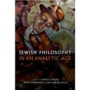Jewish Philosophy in an Analytic Age by Lebens, Samuel; Rabinowitz, Dani; Segal, Aaron, 9780198811374