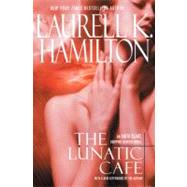 The Lunatic Cafe by Hamilton, Laurell K., 9780425201374