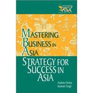Strategy for Success in Asia Mastering Business in Asia by Delios, Andrew; Singh, Kulwant, 9780470821374