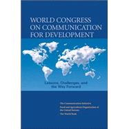 World Congress on Communication for Development : Lessons, Challenges, and the Way Forward by Communications Initiative; Fao; World Bank, 9780821371374
