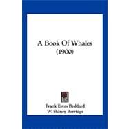 A Book of Whales by Beddard, Frank Evers; Berridge, W. Sidney, 9781120251374