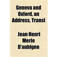Geneva and Oxford, an Address. Transl by D'aubigne, Jean Henri Merle, 9781154461374