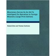 Missionary Survey As An Aid To Intelligent Co-Operation In Foreign Missions by Allen, Roland, 9781437531374