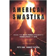 American Swastika Inside the White Power Movement's Hidden Spaces of Hate by Simi, Pete; Futrell, Robert, 9781442241374