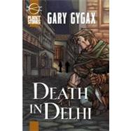 Death in Delhi by Gygax, Gary, 9781601251374