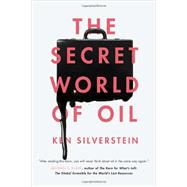 The Secret World of Oil by SILVERSTEIN, KEN, 9781781681374