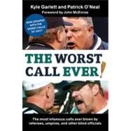 The Worst Call Ever!: The Most Infamous Calls Ever Blown by Referees, Umpires, and Other Blind Officials by Garlett, Kyle, 9780061251375