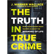 The Truth in True Crime by J. Warner Wallace, 9780310111375