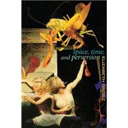 Space, Time and Perversion: Essays on the Politics of Bodies by Grosz,Elizabeth, 9780415911375