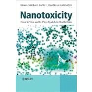 Nanotoxicity From In Vivo and In Vitro Models to Health Risks by Sahu, Saura C.; Casciano, Daniel A., 9780470741375