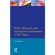 Water Resources and Agricultural Development in the Tropics by Barrow,Christopher J., 9780582301375