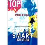 Street-Smart Advertising How to Win the Battle of the Buzz by Berman, Margo, 9780742541375