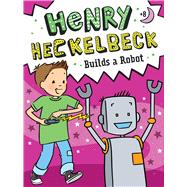 Henry Heckelbeck Builds a Robot by Coven, Wanda; Burris, Priscilla, 9781665911375