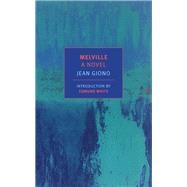 Melville: A Novel by Giono, Jean; Eprile, Paul; White, Edmund, 9781681371375